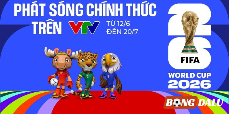 VTV là đơn vị duy nhất tại Việt Nam được cấp bản quyền phát sóng World Cup 2026