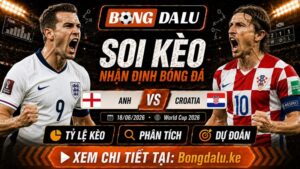 Nhận Định Anh vs Croatia, 18/06/2026 – World Cup 2026