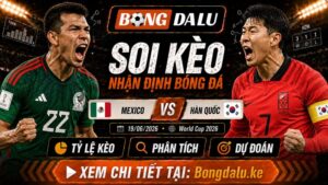 Nhận Định Mexico vs Hàn Quốc, 19/06/2026 – World Cup 2026