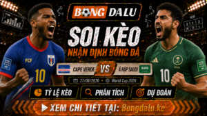 Nhận Định Cape Verde vs Ả Rập Saudi, 27/06/2026 – World Cup 2026