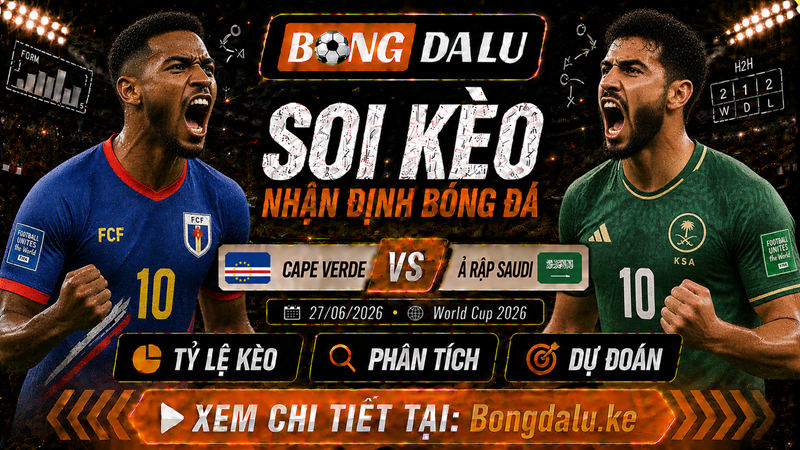 Lực lượng dự kiến của Cape Verde vs Ả Rập Saudi
