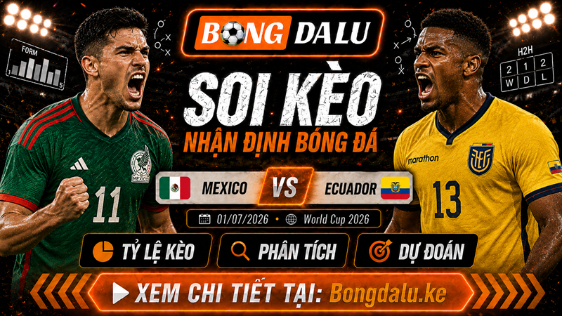 Nhận Định Mexico vs Ecuador, 02/07/2026 – World Cup 2026