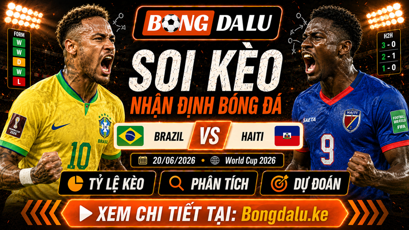Nhận Định Brazil vs Haiti, 20/06/2026 – World Cup 2026