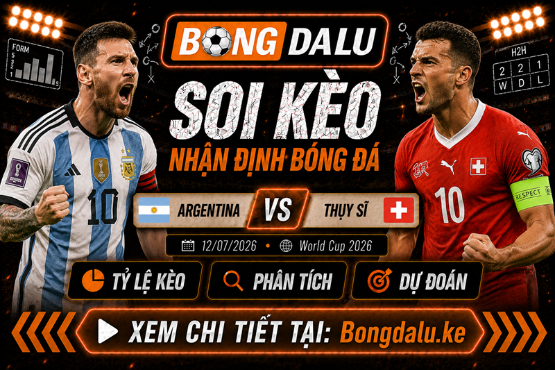 Đội hình ra sân dự kiến của Argentina vs Thụy Sĩ