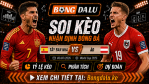 Nhận Định Tây Ban Nha vs Áo, 03/07/2026 – World Cup 2026