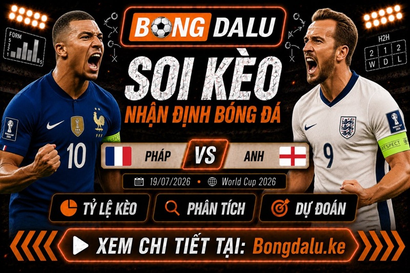 Lực lượng xuất quân dự kiến của Pháp vs Anh
